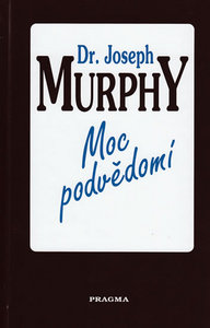 Moc podvědomí - Dr. Joseph Murphy - Kliknutím na obrázek zavřete